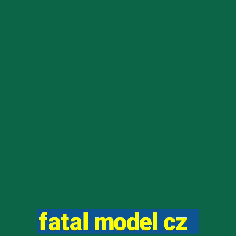 fatal model cz